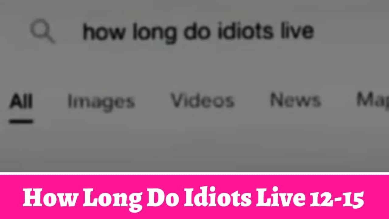 How Long Do Idiots Live 12-15