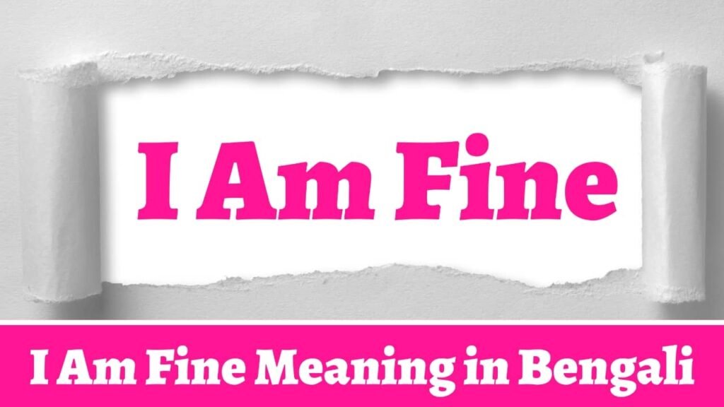 i-am-fine-meaning-in-bengali-ruposhi-bangla